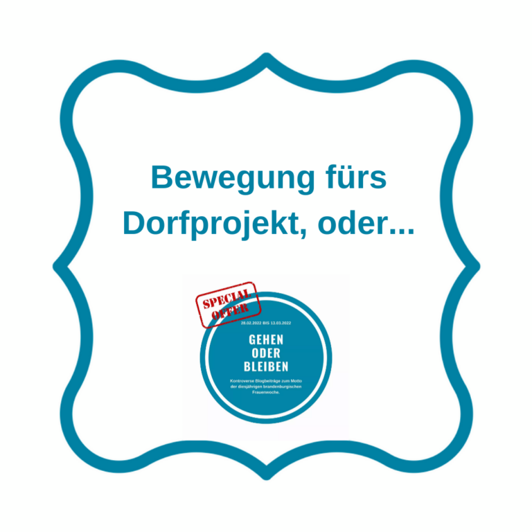 Bewegung fürs Dorfprojekt, oder…