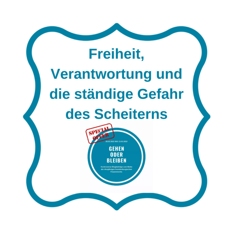 Freiheit, Verantwortung und die ständige Gefahr des Scheiterns