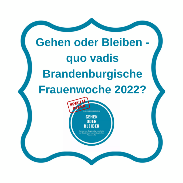 Gehen oder Bleiben – quo vadis Brandenburgische Frauenwoche 2022?