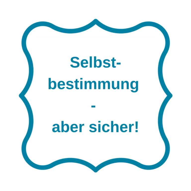 Selbstbestimmung – aber sicher